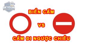 Phân biệt biệt cấm và biển cấm đi ngược chiều